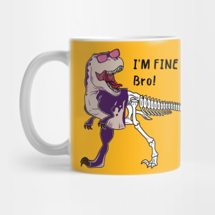 Dinosaur Say I'm Fine Bro! Mug